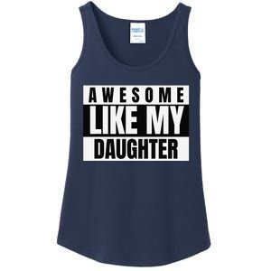 Funny Awesome Like My Daughter Funny FatherS Day Daughter Ladies Essential Tank