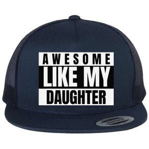 Funny Awesome Like My Daughter Funny FatherS Day Daughter Flat Bill Trucker Hat