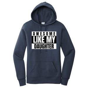 Funny Awesome Like My Daughter Funny FatherS Day Daughter Women's Pullover Hoodie