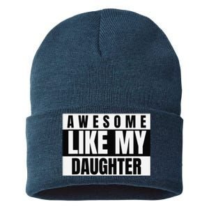 Funny Awesome Like My Daughter Funny FatherS Day Daughter Sustainable Knit Beanie