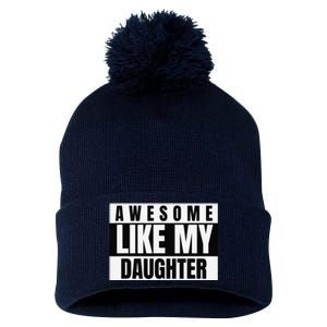 Funny Awesome Like My Daughter Funny FatherS Day Daughter Pom Pom 12in Knit Beanie