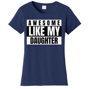 Funny Awesome Like My Daughter Funny FatherS Day Daughter Women's T-Shirt