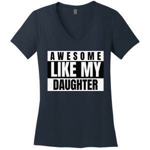 Funny Awesome Like My Daughter Funny FatherS Day Daughter Women's V-Neck T-Shirt