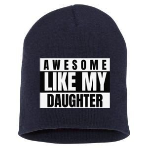 Funny Awesome Like My Daughter Funny FatherS Day Daughter Short Acrylic Beanie