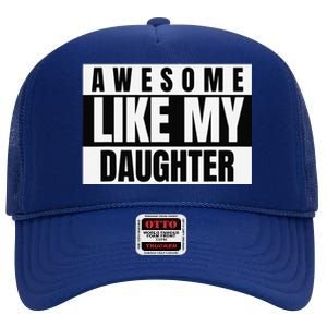 Funny Awesome Like My Daughter Funny FatherS Day Daughter High Crown Mesh Back Trucker Hat