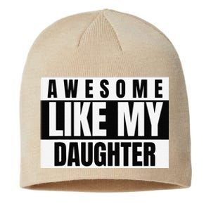 Funny Awesome Like My Daughter Funny FatherS Day Daughter Sustainable Beanie