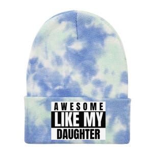 Funny Awesome Like My Daughter Funny FatherS Day Daughter Tie Dye 12in Knit Beanie