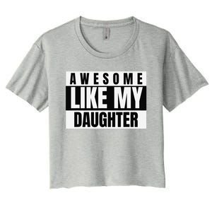 Funny Awesome Like My Daughter Funny FatherS Day Daughter Women's Crop Top Tee