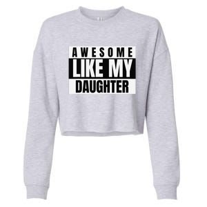 Funny Awesome Like My Daughter Funny FatherS Day Daughter Cropped Pullover Crew