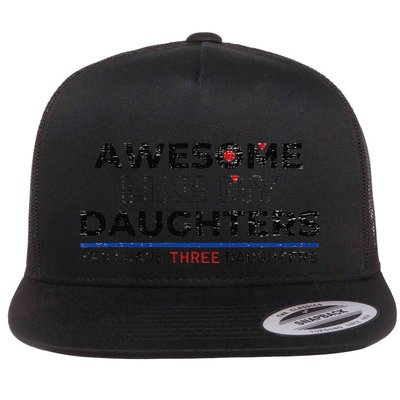 Funny Awesome Like My Daughters Yes I Have Three Daughters Flat Bill Trucker Hat