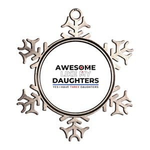 Funny Awesome Like My Daughters Yes I Have Three Daughters Metallic Star Ornament