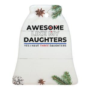 Funny Awesome Like My Daughters Yes I Have Three Daughters Ceramic Bell Ornament