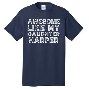 Funny Awesome Like My Daughter Harper Mothers Fathers Day Tall T-Shirt