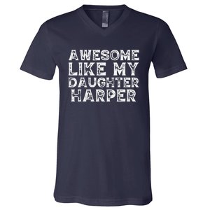 Funny Awesome Like My Daughter Harper Mothers Fathers Day V-Neck T-Shirt