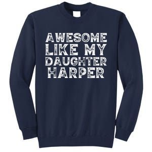 Funny Awesome Like My Daughter Harper Mothers Fathers Day Tall Sweatshirt