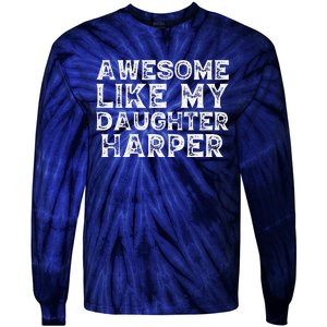 Funny Awesome Like My Daughter Harper Mothers Fathers Day Tie-Dye Long Sleeve Shirt