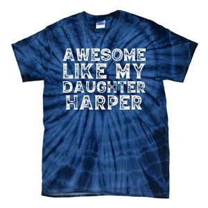 Funny Awesome Like My Daughter Harper Mothers Fathers Day Tie-Dye T-Shirt