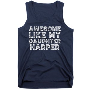 Funny Awesome Like My Daughter Harper Mothers Fathers Day Tank Top