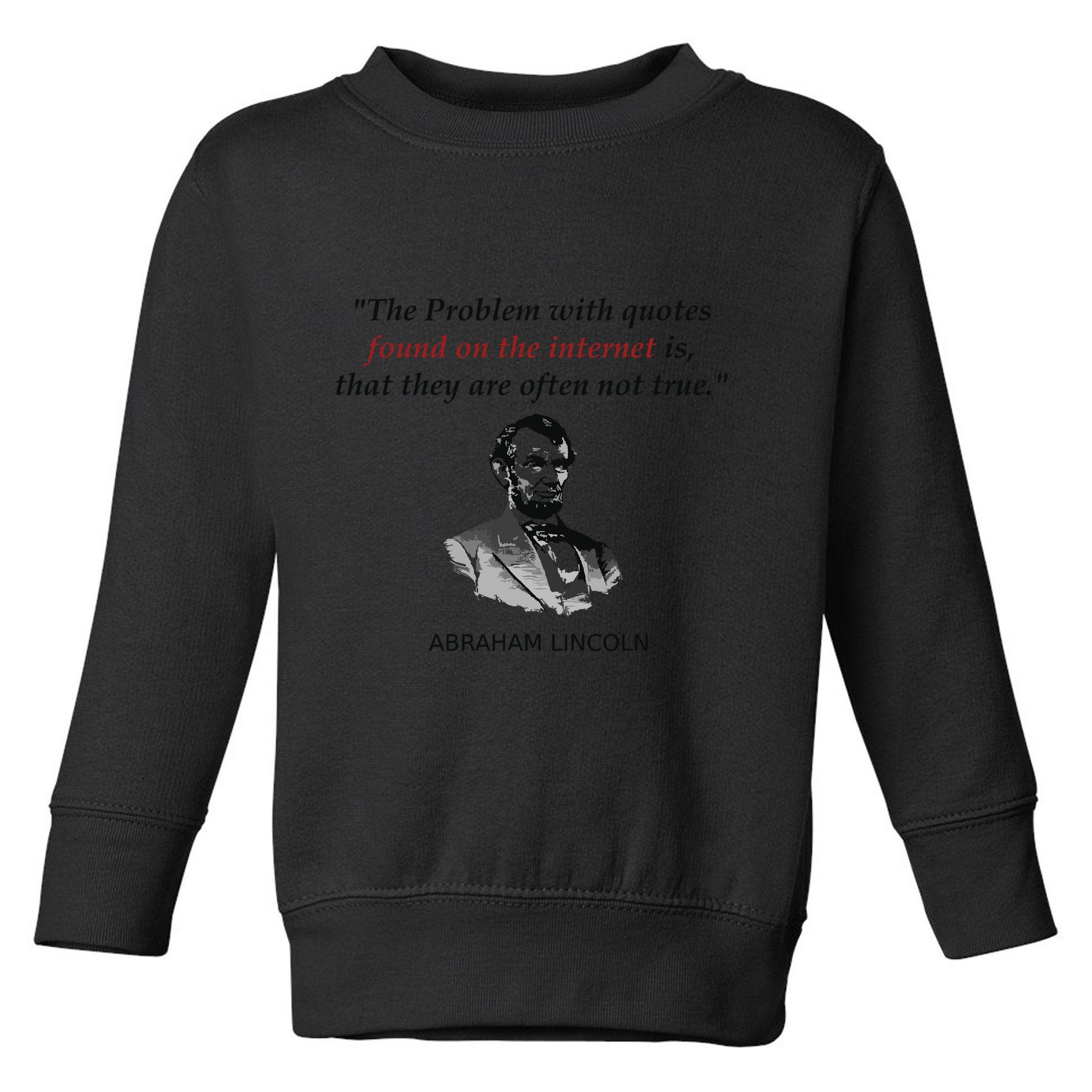 Funny Abraham Lincoln History Teacher Internet Quotes Toddler Sweatshirt