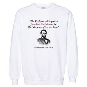 Funny Abraham Lincoln History Teacher Internet Quotes Garment-Dyed Sweatshirt