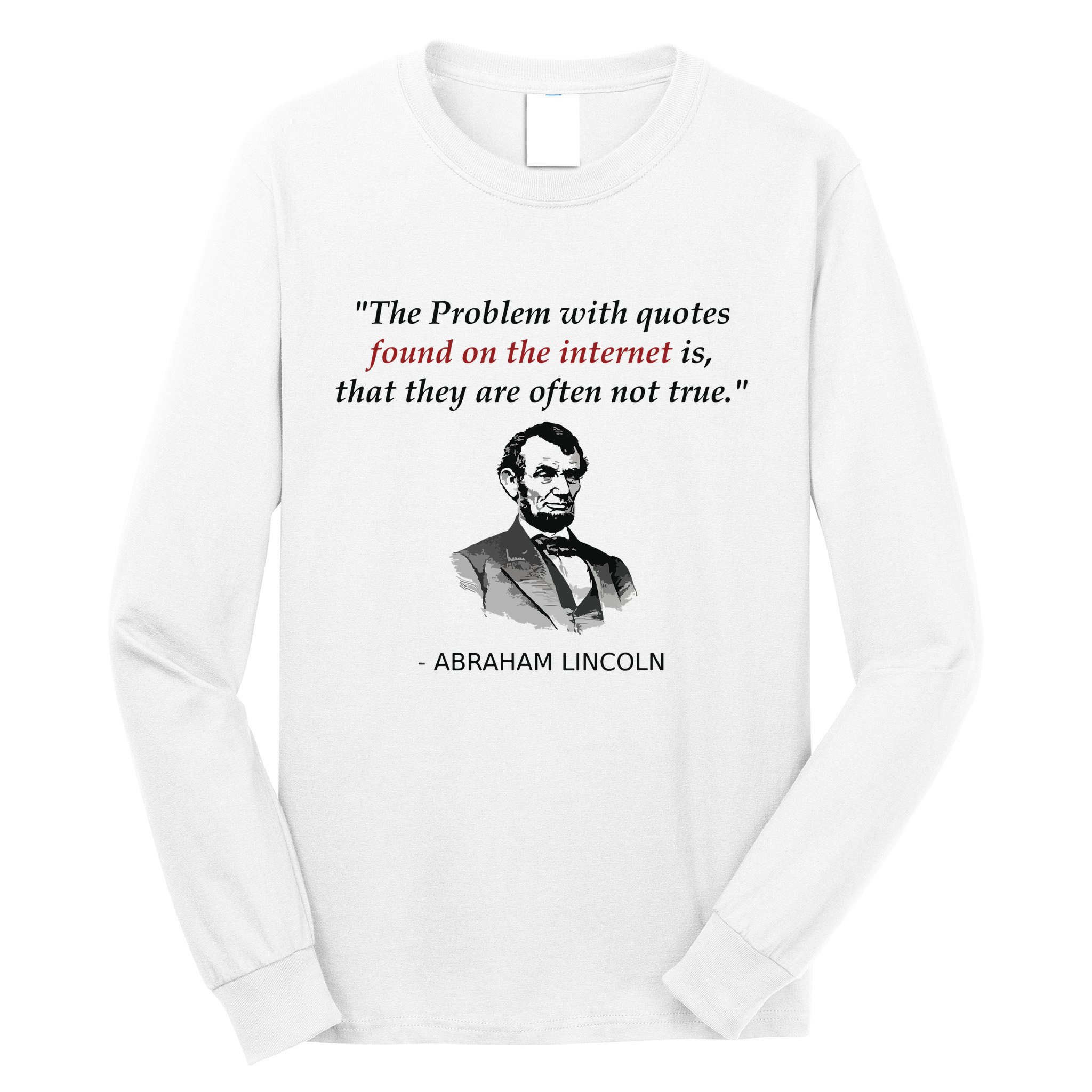 Funny Abraham Lincoln History Teacher Internet Quotes Long Sleeve Shirt