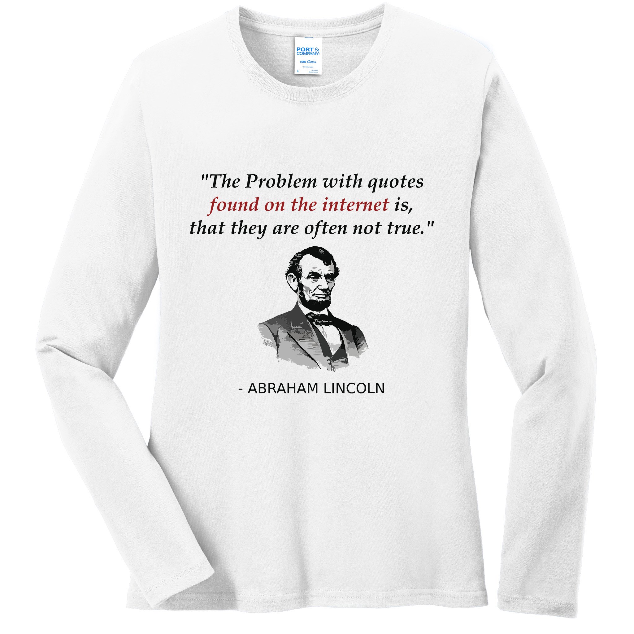 Funny Abraham Lincoln History Teacher Internet Quotes Ladies Long Sleeve Shirt