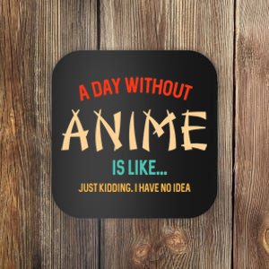 Funny Anime Lover A Day Without Anime Coaster