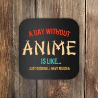 Funny Anime Lover A Day Without Anime Coaster