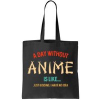 Funny Anime Lover A Day Without Anime Tote Bag