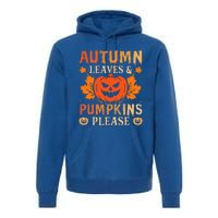 Fall Autumn Leaves & Pumpkin Please Halloween Premium Hoodie