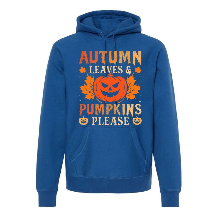 Fall Autumn Leaves & Pumpkin Please Halloween Premium Hoodie