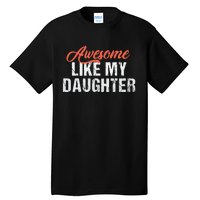 Funny Awesome Like My Daughter Dad Tall T-Shirt