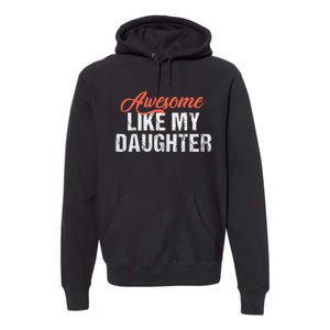 Funny Awesome Like My Daughter Dad Premium Hoodie