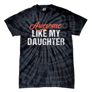 Funny Awesome Like My Daughter Dad Tie-Dye T-Shirt