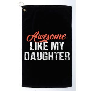 Funny Awesome Like My Daughter Dad Platinum Collection Golf Towel