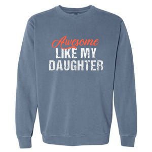 Funny Awesome Like My Daughter Dad Garment-Dyed Sweatshirt