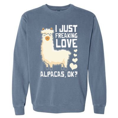 Funny Alpaca Lover Design I Just Freaking love Alpacas Garment-Dyed Sweatshirt