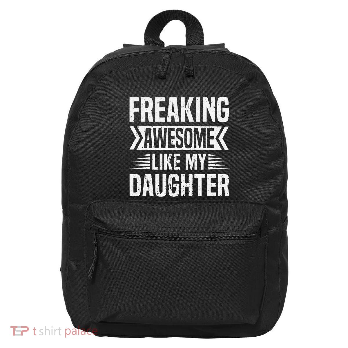 Freaking Awesome Like My Daughter Funny Fathers Mothers Day 16 in Basic Backpack