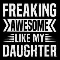 Freaking Awesome Like My Daughter Funny Fathers Mothers Day Womens T-Shirt