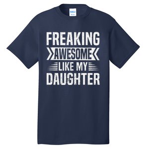 Freaking Awesome Like My Daughter Funny Fathers Mothers Day Tall T-Shirt