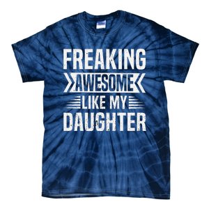 Freaking Awesome Like My Daughter Funny Fathers Mothers Day Tie-Dye T-Shirt