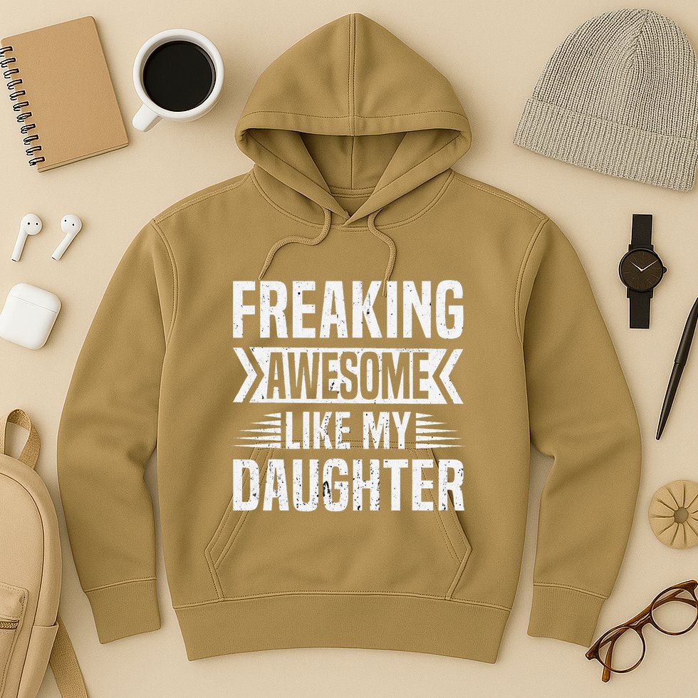 Freaking Awesome Like My Daughter Funny Fathers Mothers Day Hoodie