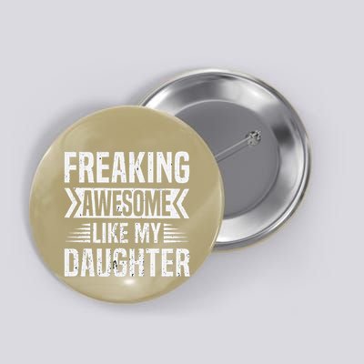 Freaking Awesome Like My Daughter Funny Fathers Mothers Day Button