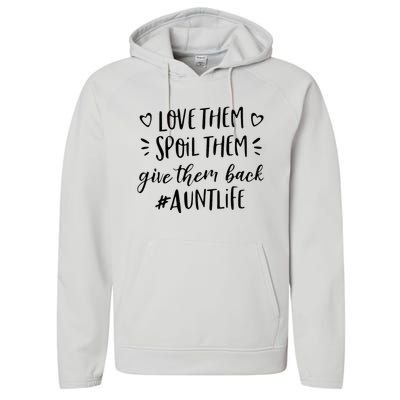 Funny Aunt Life Love Them Spoil Them Give Them Back Auntie Performance Fleece Hoodie