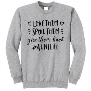 Funny Aunt Life Love Them Spoil Them Give Them Back Auntie Tall Sweatshirt