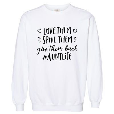 Funny Aunt Life Love Them Spoil Them Give Them Back Auntie Garment-Dyed Sweatshirt