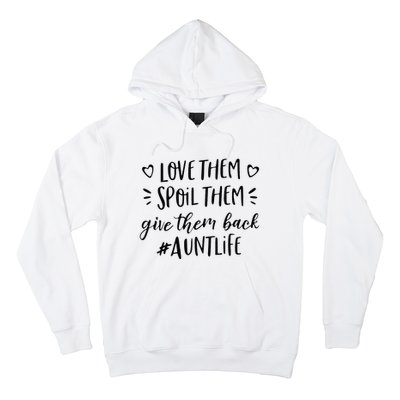 Funny Aunt Life Love Them Spoil Them Give Them Back Auntie Hoodie