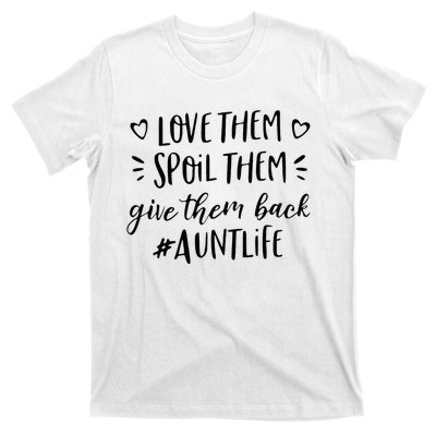 Funny Aunt Life Love Them Spoil Them Give Them Back Auntie T-Shirt