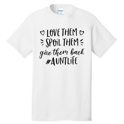 Funny Aunt Life Love Them Spoil Them Give Them Back Auntie Tall T-Shirt