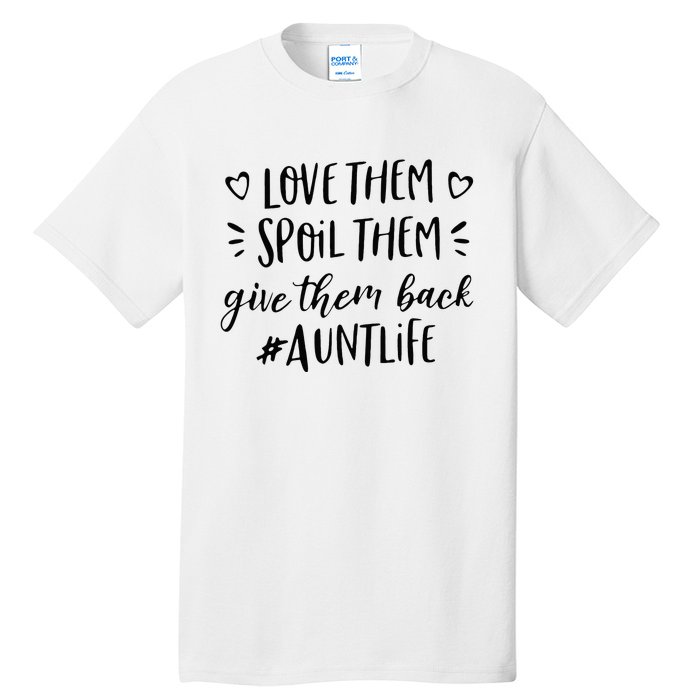 Funny Aunt Life Love Them Spoil Them Give Them Back Auntie Tall T-Shirt